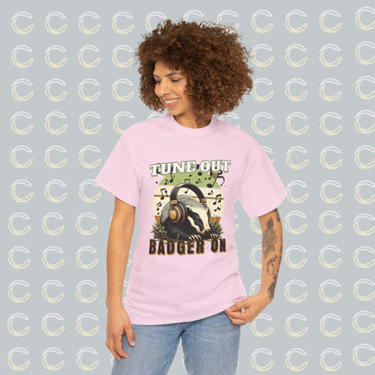 Tune Out. Badger On. | Unisex Tee (01)