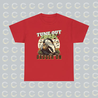 Tune Out. Badger On. | Unisex Tee (01)