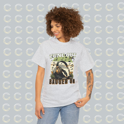 Tune Out. Badger On. | Unisex Tee (01)