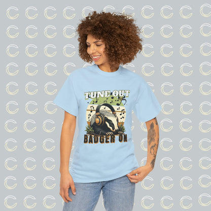 Tune Out. Badger On. | Unisex Tee (01)